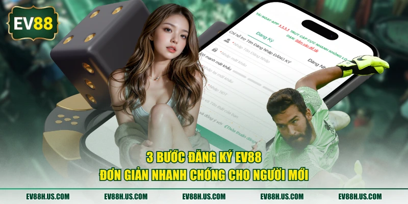3 bước đăng ký EV88 đơn giản nhanh chóng cho người mới