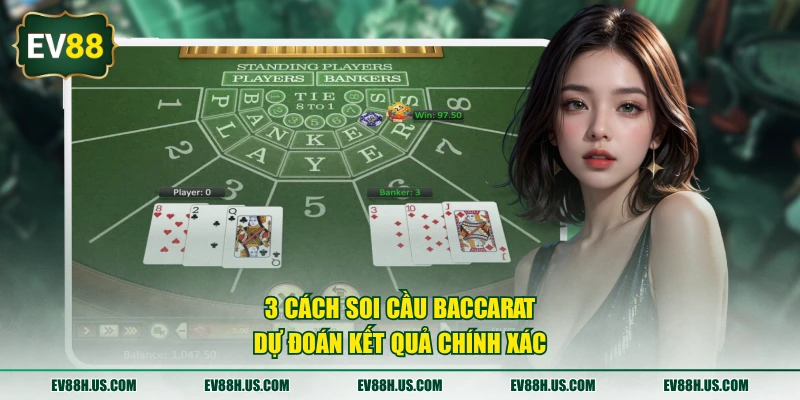3 cách soi cầu Baccarat dự đoán kết quả chính xác