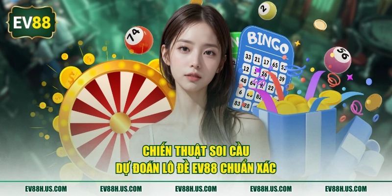 Chiến thuật soi cầu dự đoán lô đề EV88 chuẩn xác