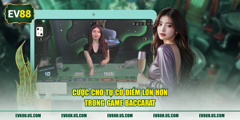 Cược cho tụ có điểm lớn hơn trong game Baccarat