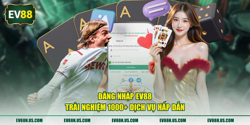 Đăng nhập EV88 trải nghiệm 1000+ dịch vụ hấp dẫn