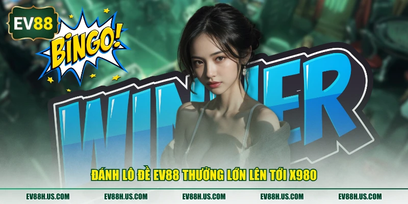 Đánh lô đề EV88 thưởng lớn lên tới x980