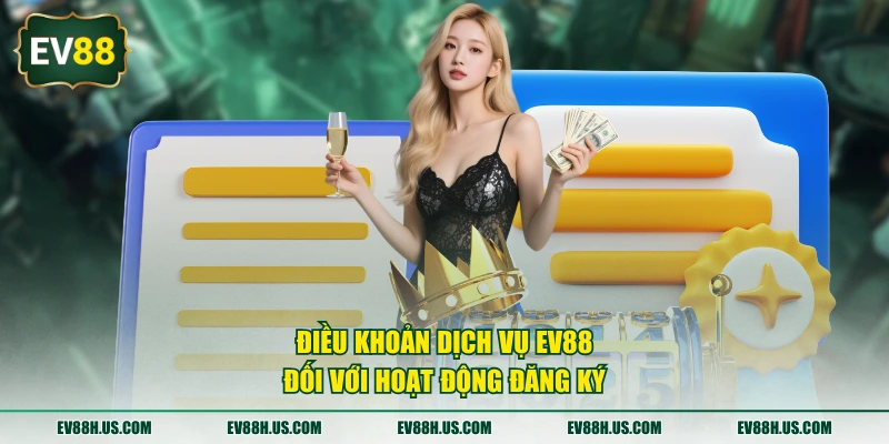 Điều khoản dịch vụ EV88 đối với hoạt động đăng ký