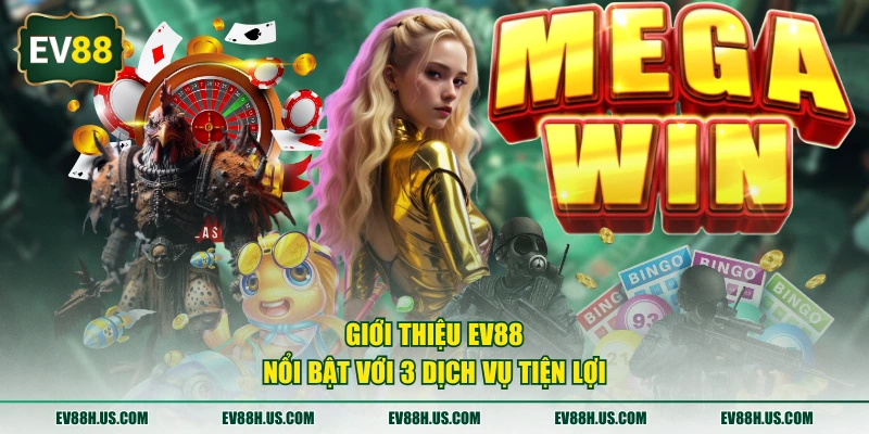 Giới thiệu EV88 nổi bật với 3 dịch vụ tiện lợi