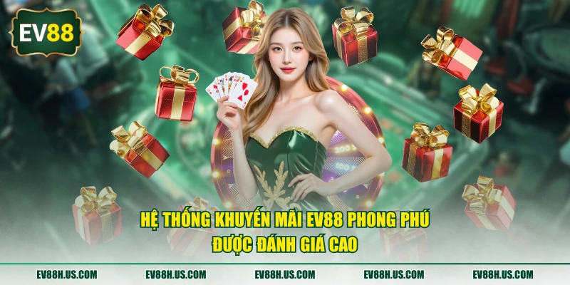 Hệ thống khuyến mãi EV88 phong phú được đánh giá cao
