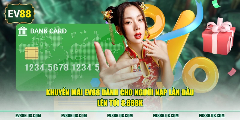 Khuyến mãi EV88 dành cho người nạp lần đầu lên tới 8.888K