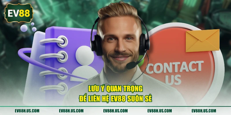 Lưu ý quan trọng để liên hệ EV88 suôn sẻ