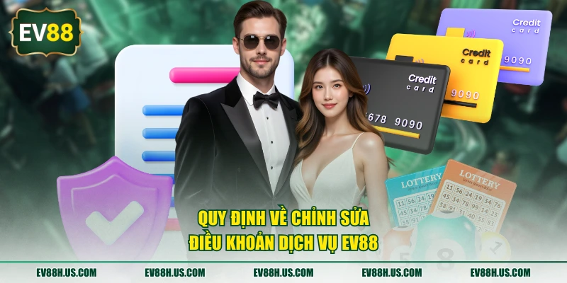 Quy định về chỉnh sửa điều khoản dịch vụ EV88