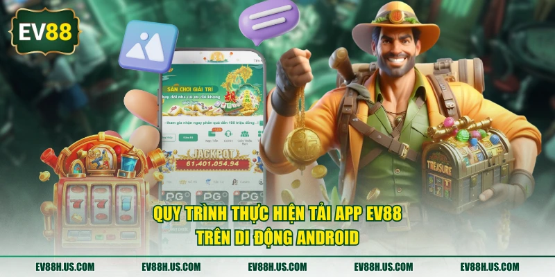 Quy trình thực hiện tải app EV88 trên di động Android
