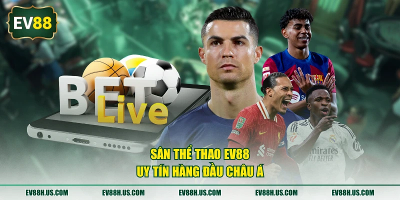 Sân thể thao EV88 uy tín hàng đầu châu Á