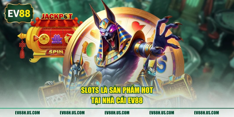 Slots là sản phẩm HOT tại nhà cái EV88