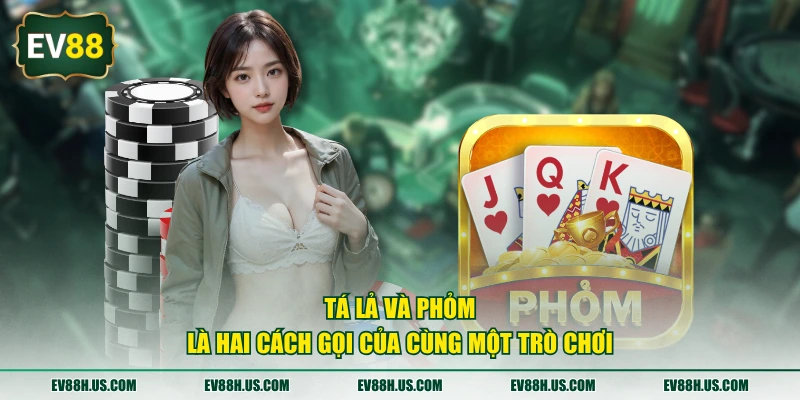 Tá Lả và Phỏm là hai cách gọi của cùng một trò chơi