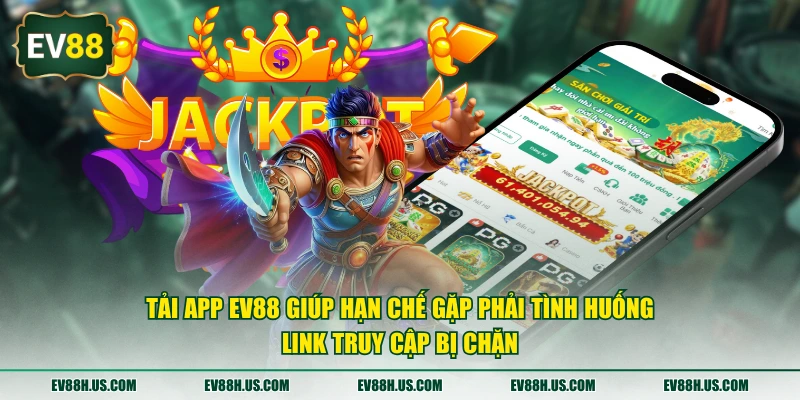 Tải app EV88 giúp hạn chế gặp phải tình huống link truy cập bị chặn