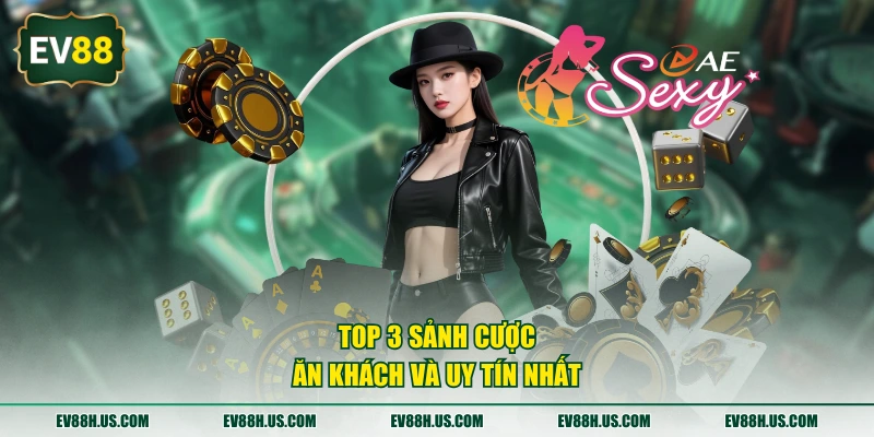Top 3 sảnh cược ăn khách và uy tín nhất
