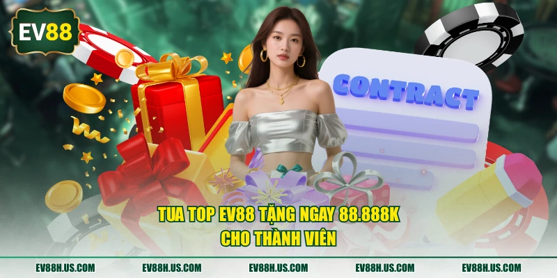 Tua TOP EV88 tặng ngay 88.888K cho thành viên