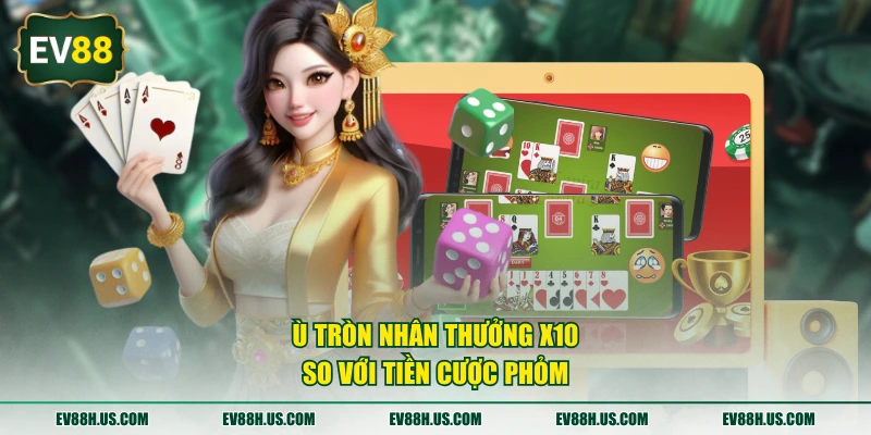 Ù tròn nhân thưởng x10 so với tiền cược Phỏm