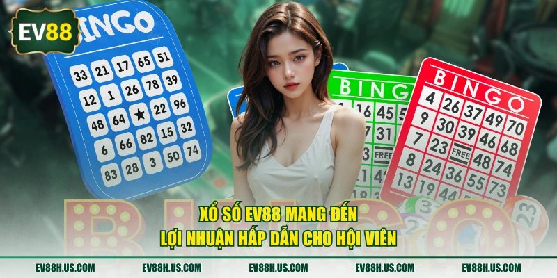 Xổ Số EV88 mang đến lợi nhuận hấp dẫn cho hội viên